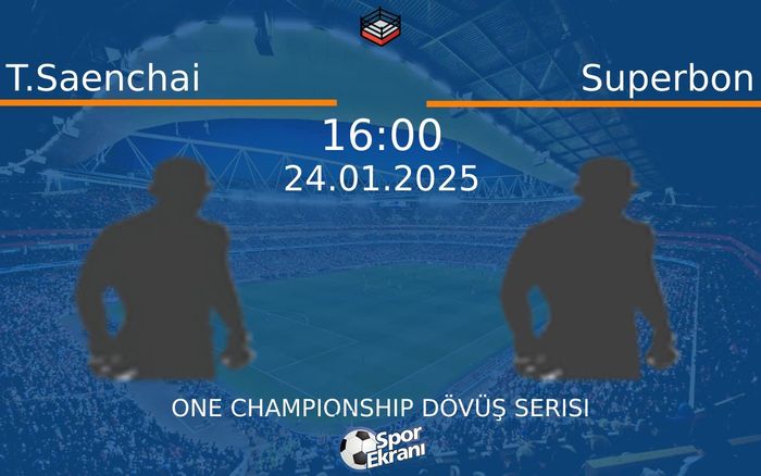 24 Ocak 2025 T.Saenchai vs Superbon maçı Hangi Kanalda Saat Kaçta Yayınlanacak?