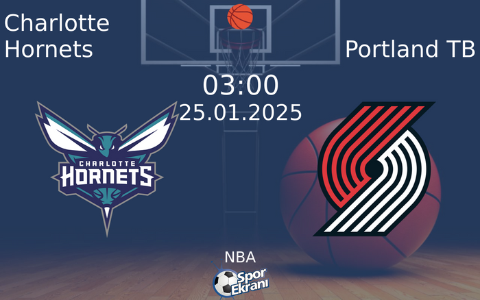 25 Ocak 2025 Charlotte Hornets vs Portland TB maçı Hangi Kanalda Saat Kaçta Yayınlanacak? 25 Ocak 2025 Charlotte Hornets vs Portland TB maçı Hangi Kanalda Saat Kaçta Yayınlanacak?