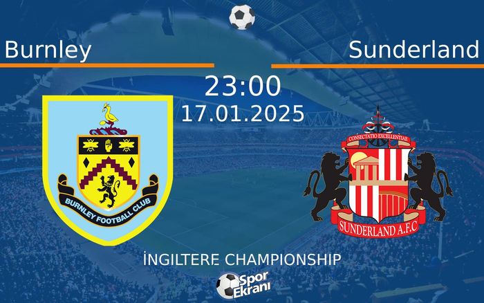 17 Ocak 2025 Burnley vs Sunderland maçı Hangi Kanalda Saat Kaçta Yayınlanacak?