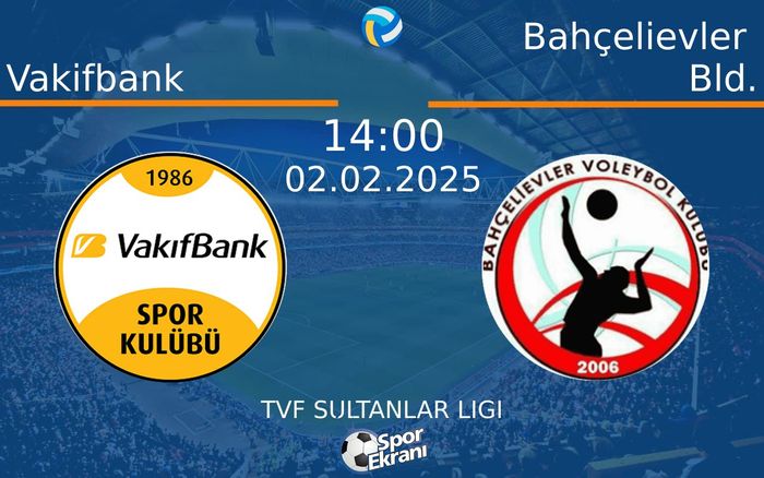 02 Şubat 2025 Vakifbank vs Bahçelievler Bld. maçı Hangi Kanalda Saat Kaçta Yayınlanacak?