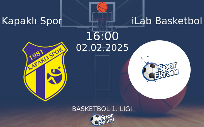 02 Şubat 2025 Kapaklı Spor vs iLab Basketbol maçı Hangi Kanalda Saat Kaçta Yayınlanacak?