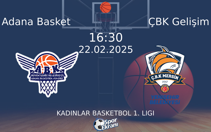 22 Şubat 2025 Adana Basket vs ÇBK Gelişim maçı Hangi Kanalda Saat Kaçta Yayınlanacak?