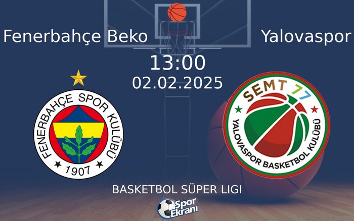 02 Şubat 2025 Fenerbahçe Beko vs Yalovaspor maçı Hangi Kanalda Saat Kaçta Yayınlanacak?