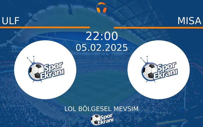 05 Şubat 2025 ULF vs MISA maçı Hangi Kanalda Saat Kaçta Yayınlanacak?