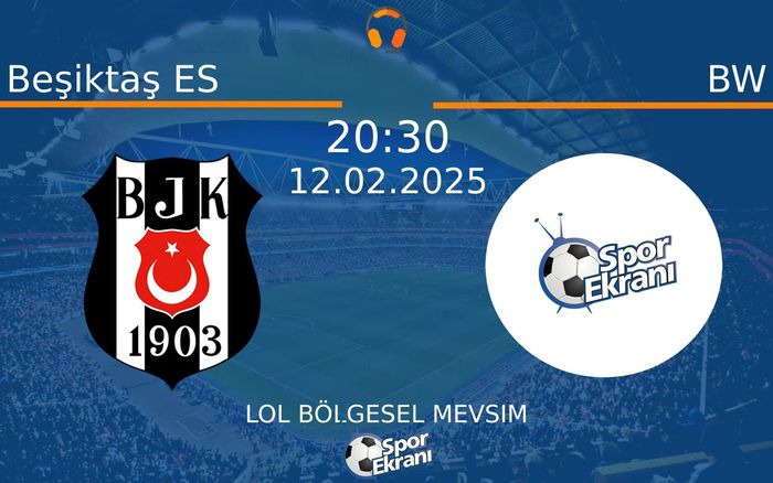 12 Şubat 2025 Beşiktaş ES vs BW maçı Hangi Kanalda Saat Kaçta Yayınlanacak?