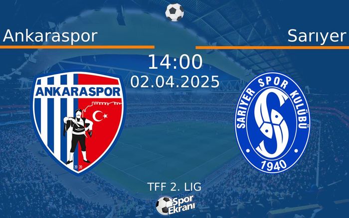 02 Nisan 2025 Ankaraspor vs Sarıyer maçı Hangi Kanalda Saat Kaçta Yayınlanacak?