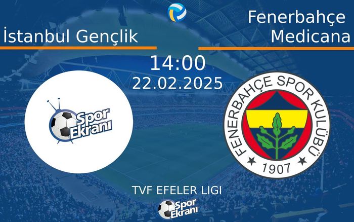 22 Şubat 2025 İstanbul Gençlik vs Fenerbahçe Medicana maçı Hangi Kanalda Saat Kaçta Yayınlanacak?