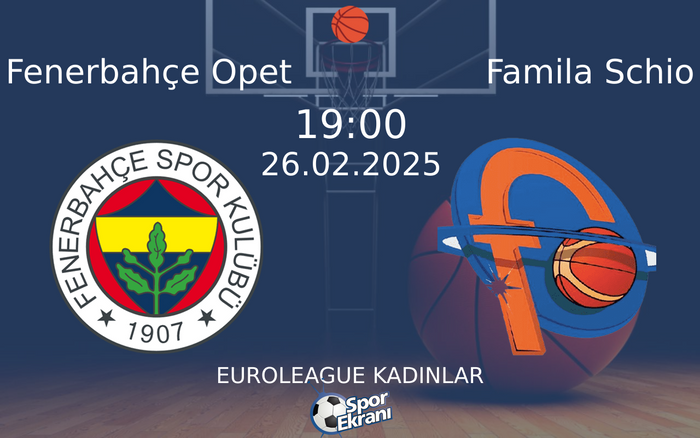 26 Şubat 2025 Fenerbahçe Opet vs Famila Schio maçı Hangi Kanalda Saat Kaçta Yayınlanacak?