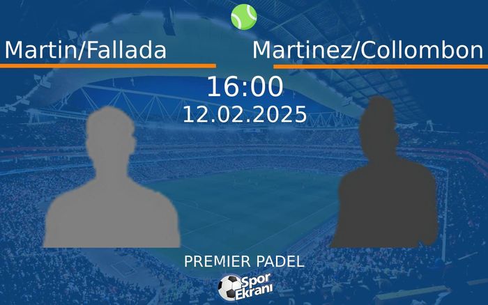 12 Şubat 2025 Martin/Fallada vs Martinez/Collombon maçı Hangi Kanalda Saat Kaçta Yayınlanacak?