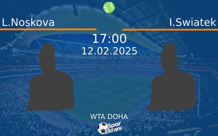 12 Şubat 2025 L.Noskova vs I.Swiatek maçı Hangi Kanalda Saat Kaçta Yayınlanacak?