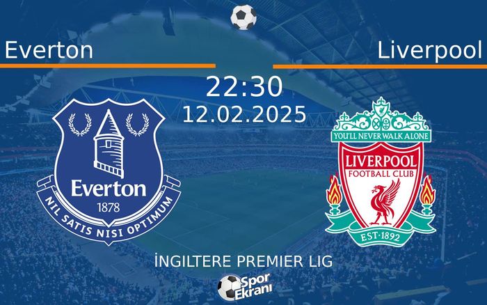12 Şubat 2025 Everton vs Liverpool maçı Hangi Kanalda Saat Kaçta Yayınlanacak?