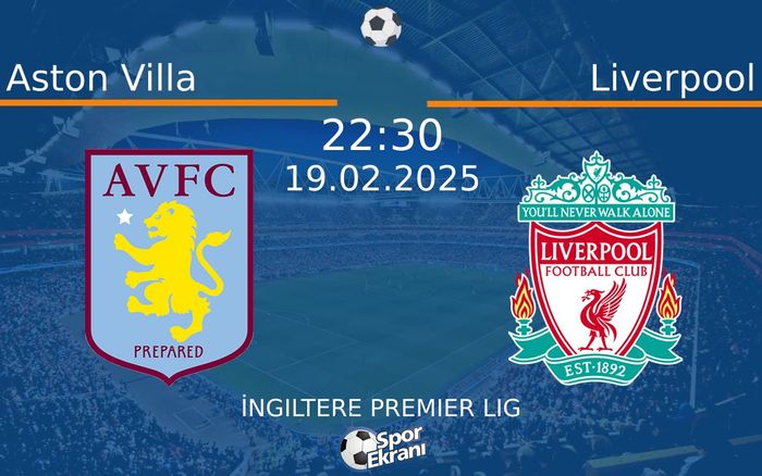 19 Şubat 2025 Aston Villa vs Liverpool maçı Hangi Kanalda Saat Kaçta Yayınlanacak?