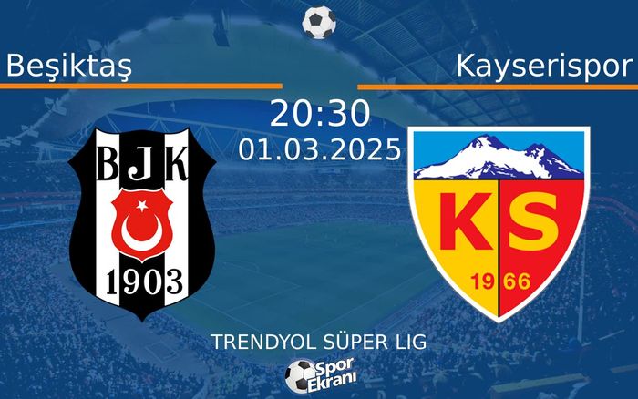 01 Mart 2025 Beşiktaş vs Kayserispor maçı Hangi Kanalda Saat Kaçta Yayınlanacak?