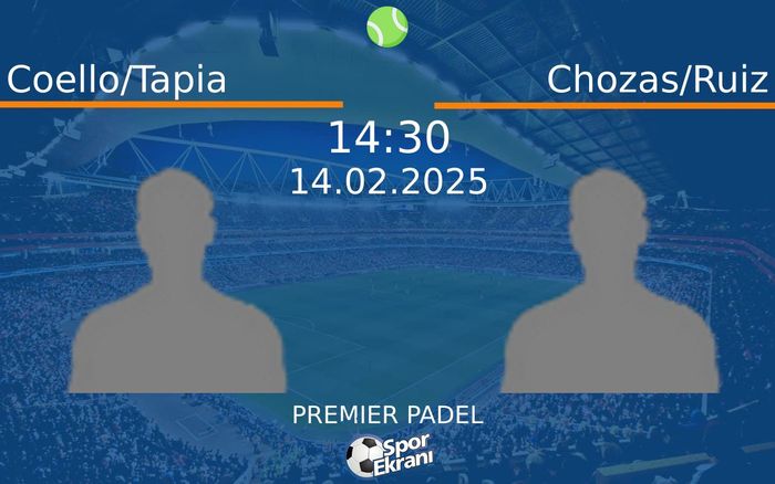 14 Şubat 2025 Coello/Tapia vs Chozas/Ruiz maçı Hangi Kanalda Saat Kaçta Yayınlanacak?