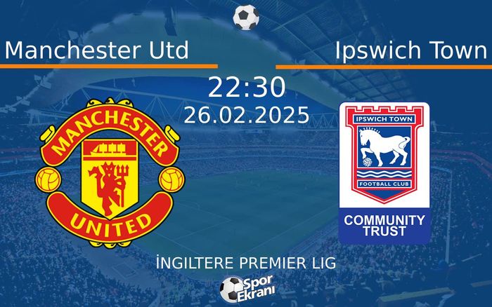 26 Şubat 2025 Manchester Utd vs Ipswich Town maçı Hangi Kanalda Saat Kaçta Yayınlanacak?