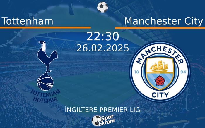 26 Şubat 2025 Tottenham vs Manchester City maçı Hangi Kanalda Saat Kaçta Yayınlanacak?