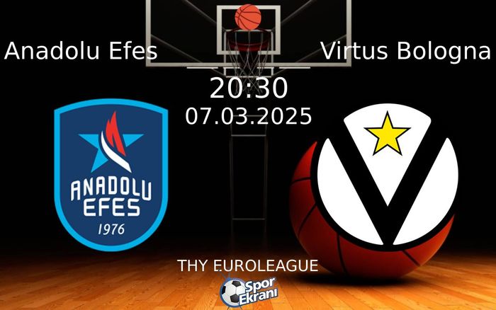 07 Mart 2025 Anadolu Efes vs Virtus Bologna maçı Hangi Kanalda Saat Kaçta Yayınlanacak?