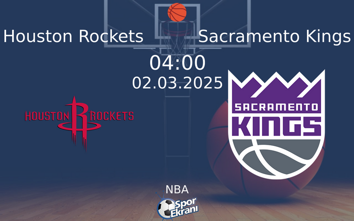 02 Mart 2025 Houston Rockets vs Sacramento Kings maçı Hangi Kanalda Saat Kaçta Yayınlanacak?
