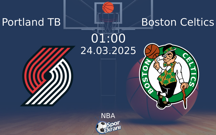 24 Mart 2025 Portland TB vs Boston Celtics maçı Hangi Kanalda Saat Kaçta Yayınlanacak?