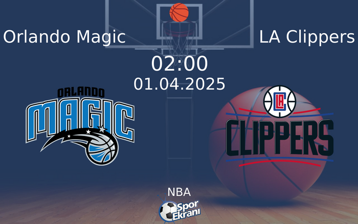 01 Nisan 2025 Orlando Magic vs LA Clippers maçı Hangi Kanalda Saat Kaçta Yayınlanacak?