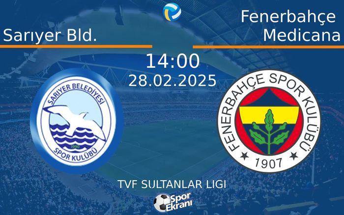 28 Şubat 2025 Sarıyer Bld. vs Fenerbahçe Medicana maçı Hangi Kanalda Saat Kaçta Yayınlanacak?