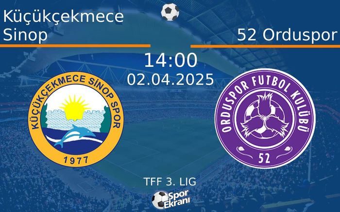 02 Nisan 2025 Küçükçekmece Sinop vs 52 Orduspor maçı Hangi Kanalda Saat Kaçta Yayınlanacak?