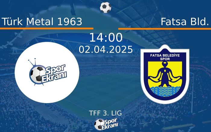 02 Nisan 2025 Türk Metal 1963 vs Fatsa Bld. maçı Hangi Kanalda Saat Kaçta Yayınlanacak?