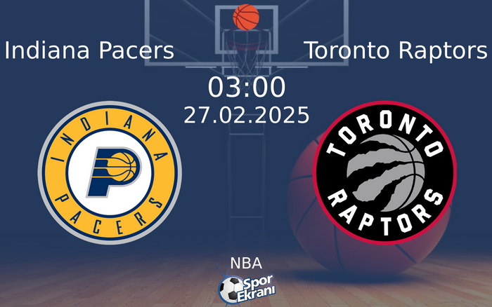 27 Şubat 2025 Indiana Pacers vs Toronto Raptors maçı Hangi Kanalda Saat Kaçta Yayınlanacak?