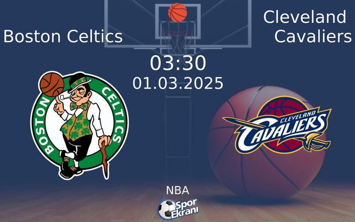 01 Mart 2025 Boston Celtics vs Cleveland Cavaliers maçı Hangi Kanalda Saat Kaçta Yayınlanacak?