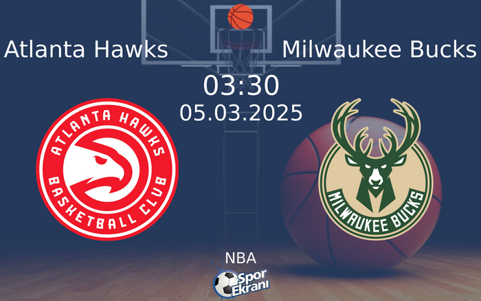 05 Mart 2025 Atlanta Hawks vs Milwaukee Bucks maçı Hangi Kanalda Saat Kaçta Yayınlanacak?