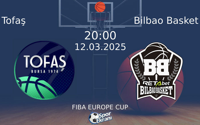 12 Mart 2025 Tofaş vs Bilbao Basket maçı Hangi Kanalda Saat Kaçta Yayınlanacak?