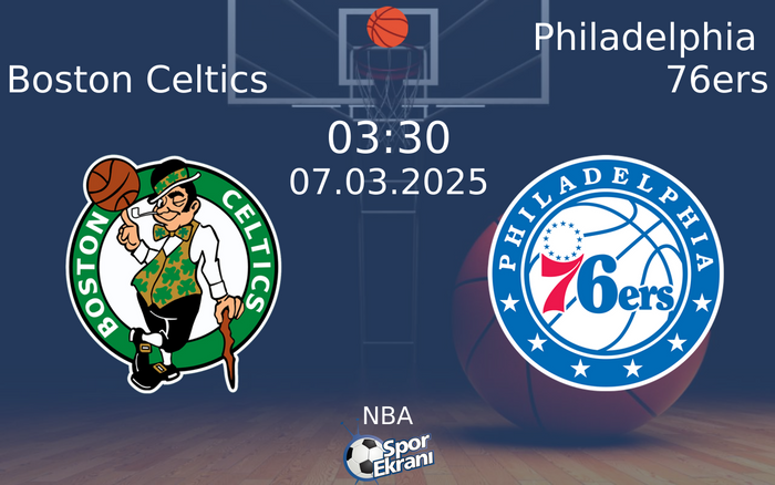 07 Mart 2025 Boston Celtics vs Philadelphia 76ers maçı Hangi Kanalda Saat Kaçta Yayınlanacak?