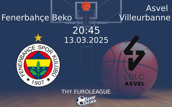 13 Mart 2025 Fenerbahçe Beko vs Asvel Villeurbanne maçı Hangi Kanalda Saat Kaçta Yayınlanacak?