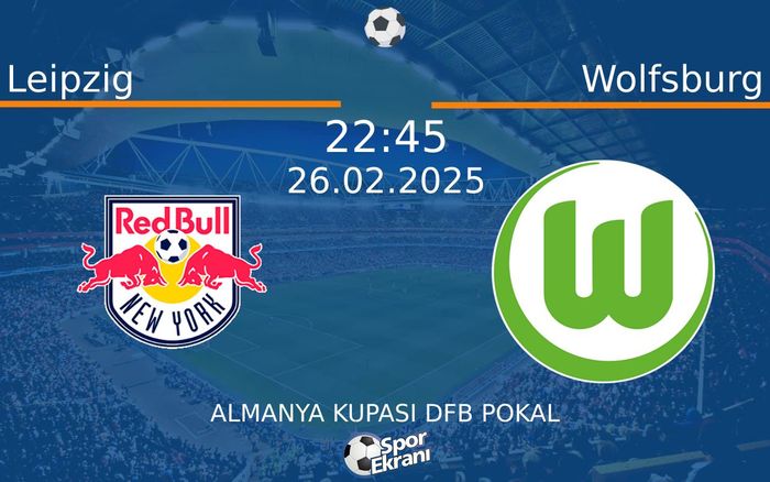 26 Şubat 2025 Leipzig vs Wolfsburg maçı Hangi Kanalda Saat Kaçta Yayınlanacak?