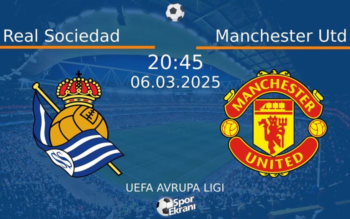 06 Mart 2025 Real Sociedad vs Manchester Utd maçı Hangi Kanalda Saat Kaçta Yayınlanacak?