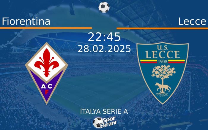 28 Şubat 2025 Fiorentina vs Lecce maçı Hangi Kanalda Saat Kaçta Yayınlanacak?