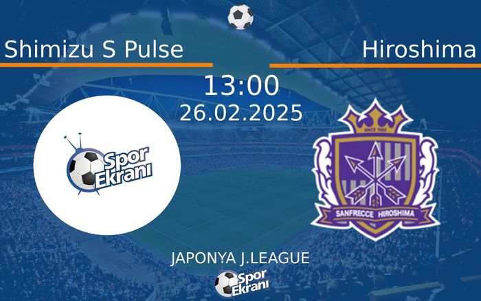 26 Şubat 2025 Shimizu S Pulse vs Hiroshima maçı Hangi Kanalda Saat Kaçta Yayınlanacak?