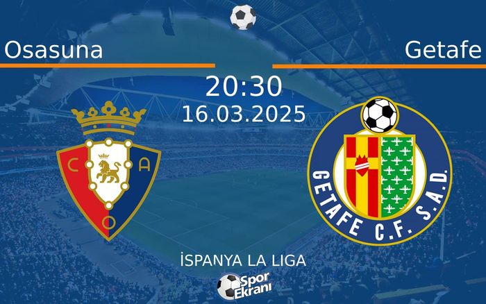 16 Mart 2025 Osasuna vs Getafe maçı Hangi Kanalda Saat Kaçta Yayınlanacak?