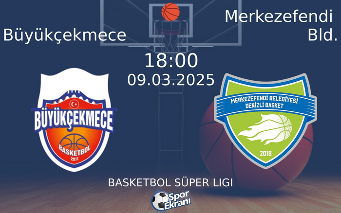 09 Mart 2025 Büyükçekmece vs Merkezefendi Bld. maçı Hangi Kanalda Saat Kaçta Yayınlanacak?