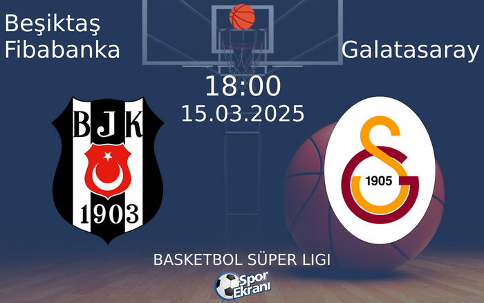 15 Mart 2025 Beşiktaş Fibabanka vs Galatasaray maçı Hangi Kanalda Saat Kaçta Yayınlanacak?