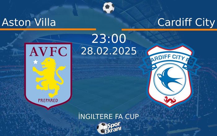 28 Şubat 2025 Aston Villa vs Cardiff City maçı Hangi Kanalda Saat Kaçta Yayınlanacak?