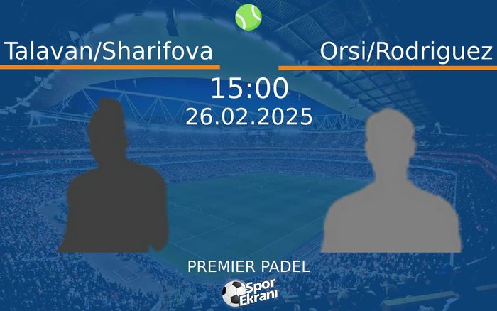 26 Şubat 2025 Talavan/Sharifova vs Orsi/Rodriguez maçı Hangi Kanalda Saat Kaçta Yayınlanacak?