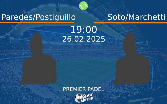 26 Şubat 2025 Paredes/Postiguillo vs Soto/Marchetti maçı Hangi Kanalda Saat Kaçta Yayınlanacak? 26 Şubat 2025 Paredes/Postiguillo vs Soto/Marchetti maçı Hangi Kanalda Saat Kaçta Yayınlanacak?