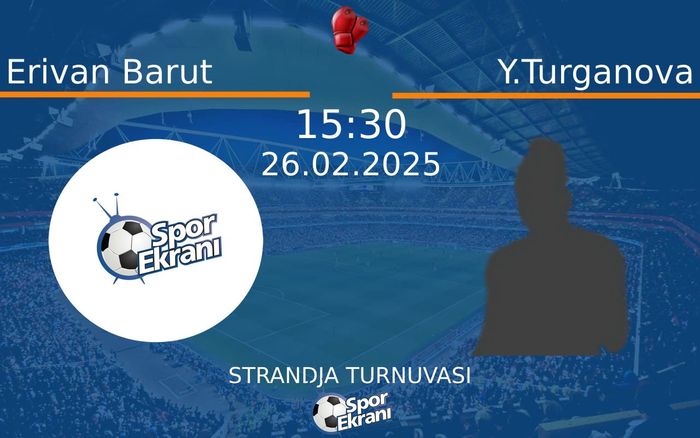26 Şubat 2025 Erivan Barut vs Y.Turganova maçı Hangi Kanalda Saat Kaçta Yayınlanacak?