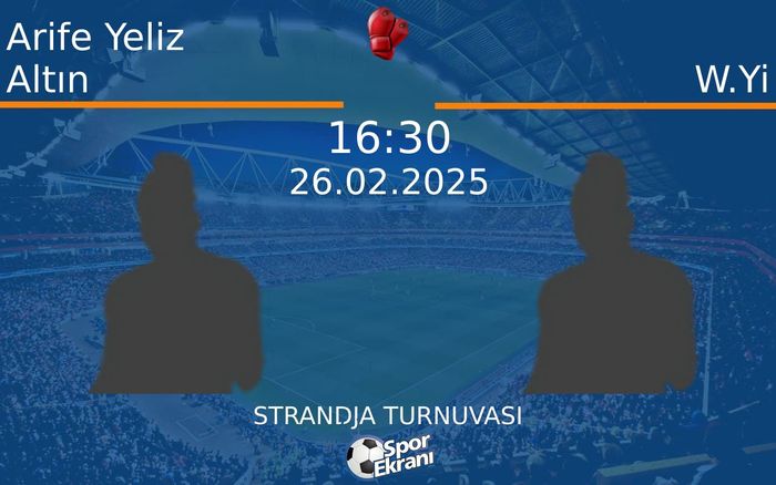 26 Şubat 2025 Arife Yeliz Altın vs W.Yi maçı Hangi Kanalda Saat Kaçta Yayınlanacak? 26 Şubat 2025 Arife Yeliz Altın vs W.Yi maçı Hangi Kanalda Saat Kaçta Yayınlanacak?
