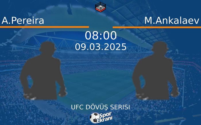 09 Mart 2025 A.Pereira vs M.Ankalaev maçı Hangi Kanalda Saat Kaçta Yayınlanacak?