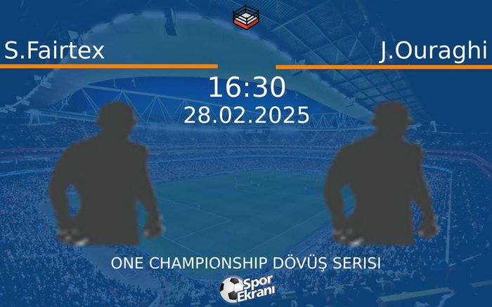 28 Şubat 2025 S.Fairtex vs J.Ouraghi maçı Hangi Kanalda Saat Kaçta Yayınlanacak?