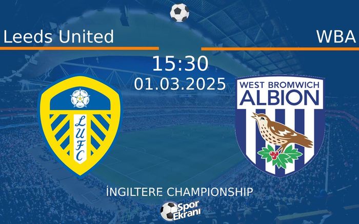 01 Mart 2025 Leeds United vs WBA maçı Hangi Kanalda Saat Kaçta Yayınlanacak?