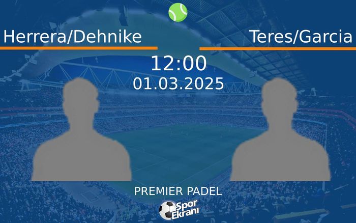 01 Mart 2025 Herrera/Dehnike vs Teres/Garcia maçı Hangi Kanalda Saat Kaçta Yayınlanacak?