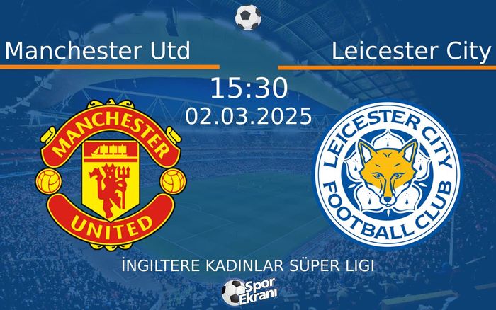 02 Mart 2025 Manchester Utd vs Leicester City maçı Hangi Kanalda Saat Kaçta Yayınlanacak?